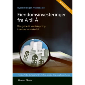 Eiendomsinvesteringer fra A til Å - din guide til verdiskapning i eiendomsmarkedet
